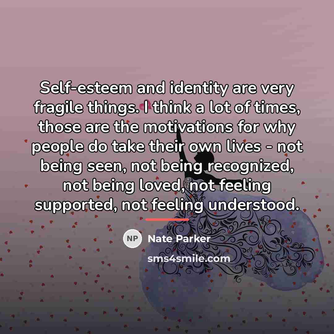 “Self-esteem and identity are very fragile things. I think a…” quote by Nate Parker