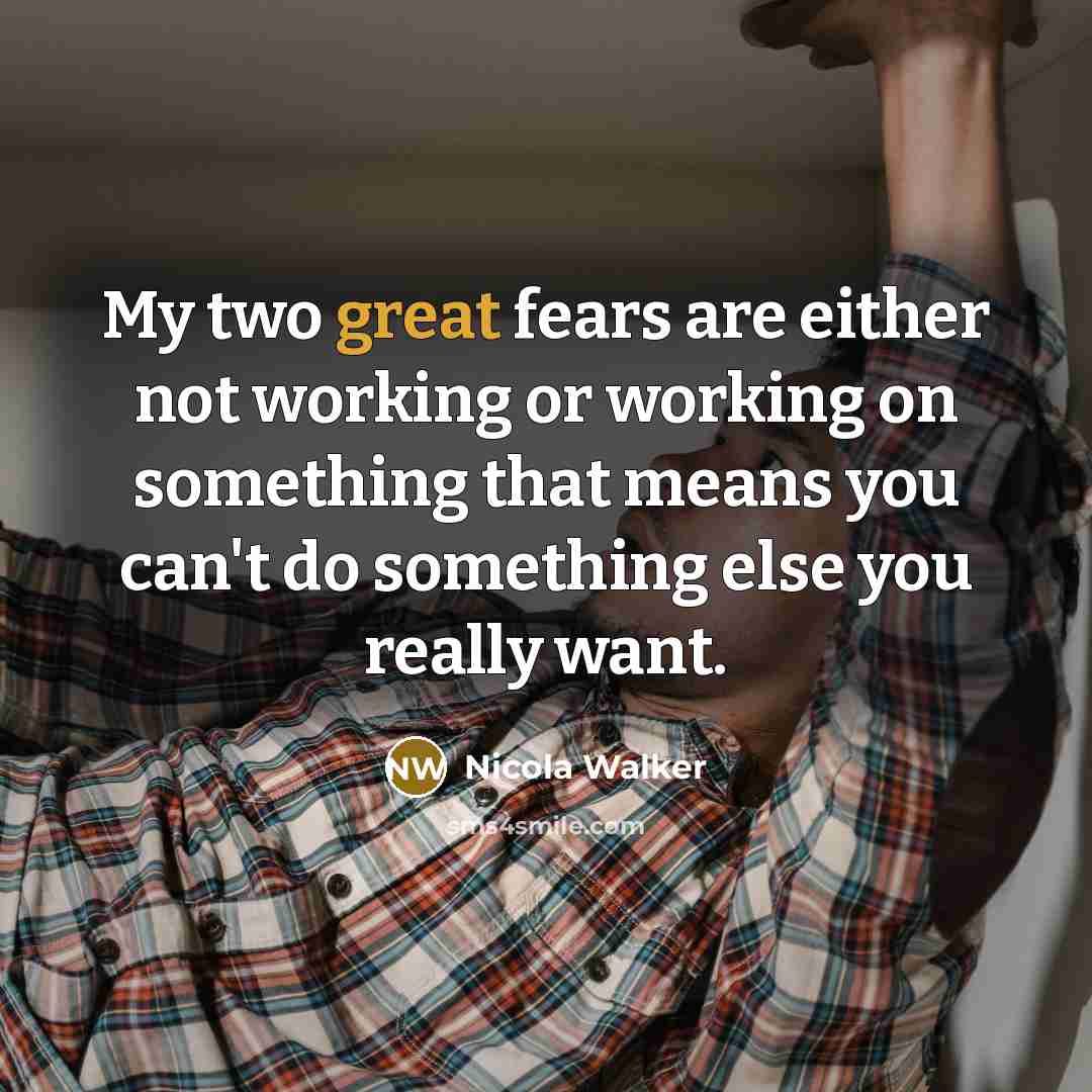 “My two great fears are either not working or working…” quote by Nicola Walker