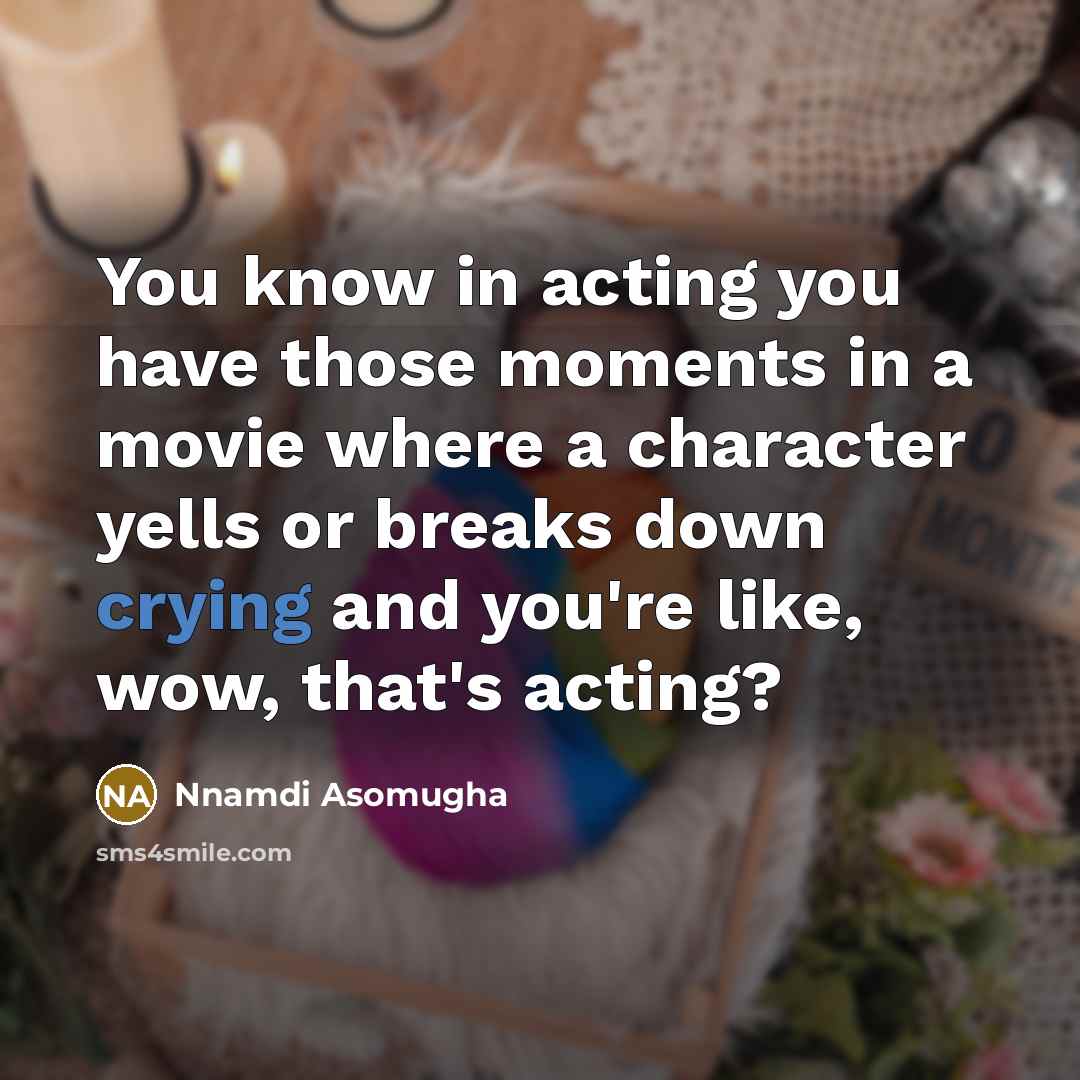 “You know in acting you have those moments in a…” quote by Nnamdi Asomugha