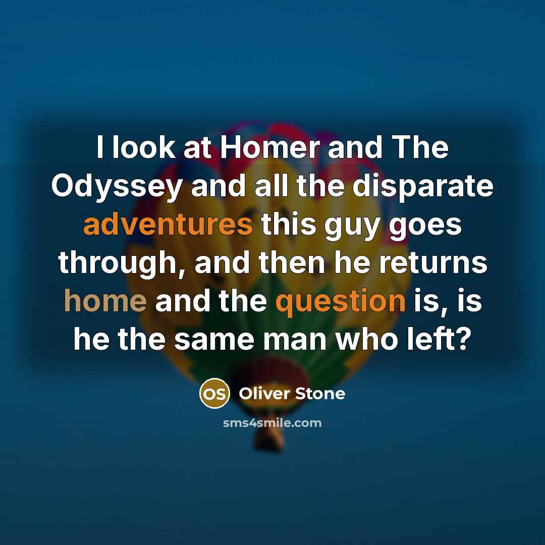 “I look at Homer and The Odyssey and all the…” quote by Oliver Stone