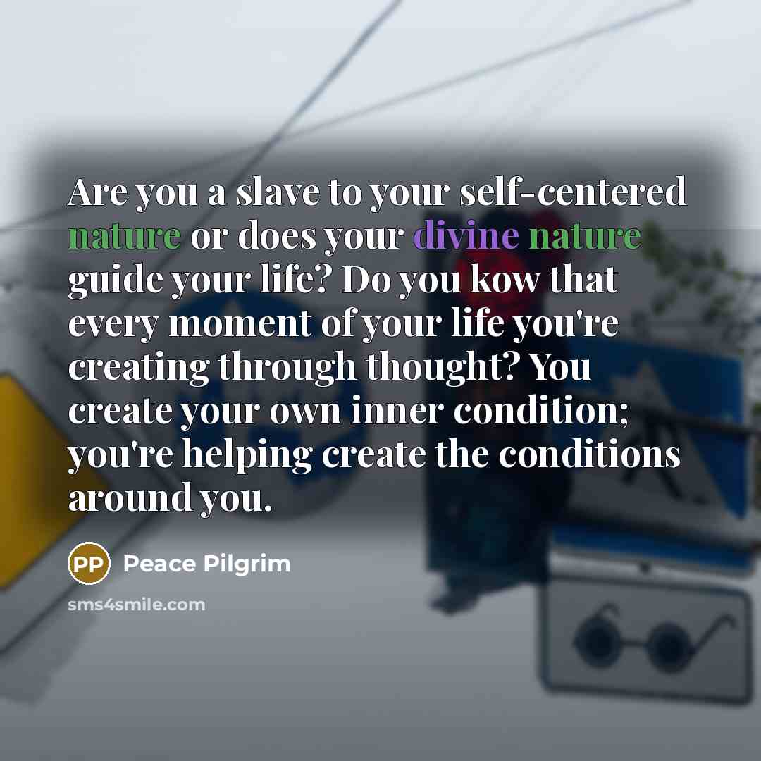 “Are you a slave to your self-centered nature or does…” quote by Peace Pilgrim