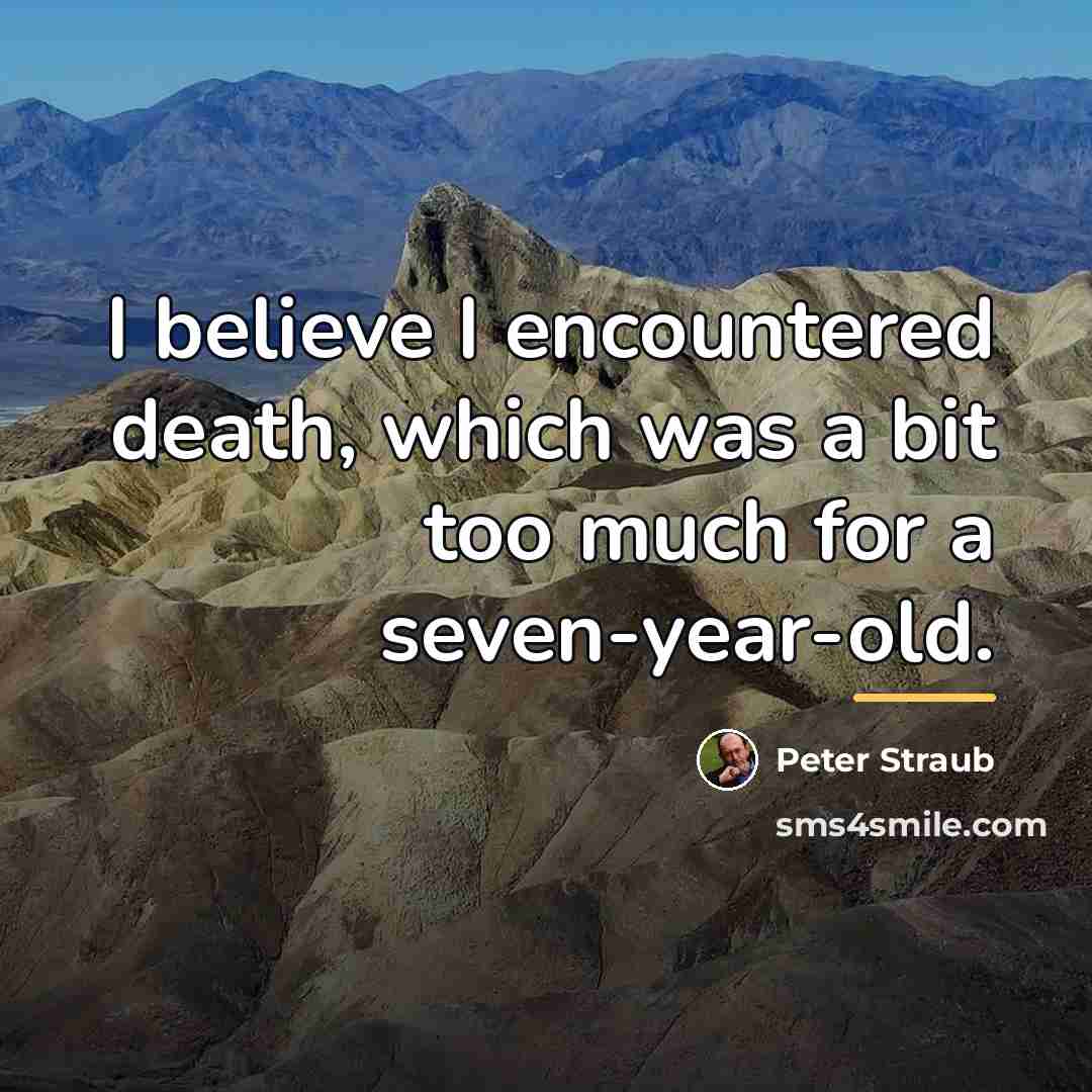 “I believe I encountered death, which was a bit too…” quote by Peter Straub