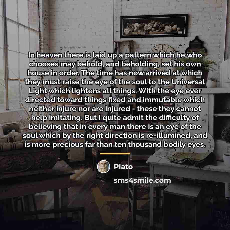 “In heaven there is laid up a pattern which he…” quote by Plato