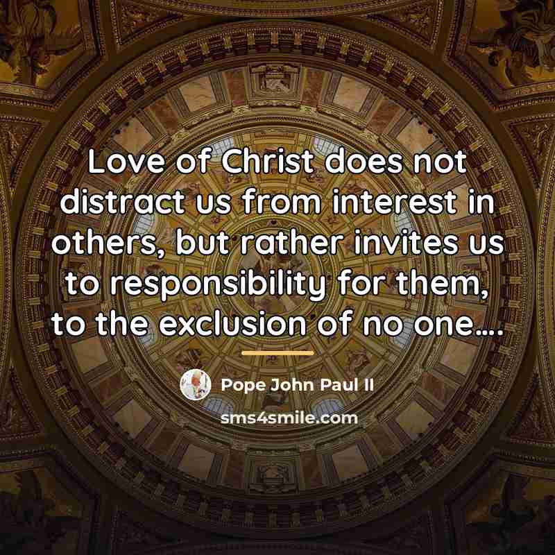 “Love of Christ does not distract us from interest in…” quote by Pope John Paul II