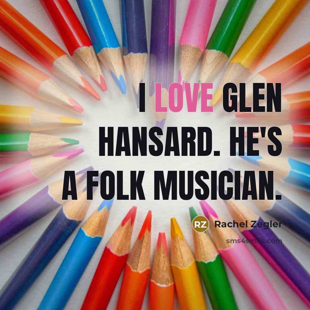 “I love Glen Hansard. He's a folk musician.…” quote by Rachel Zegler