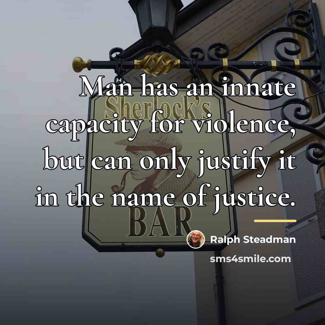 “Man has an innate capacity for violence, but can only…” quote by Ralph Steadman