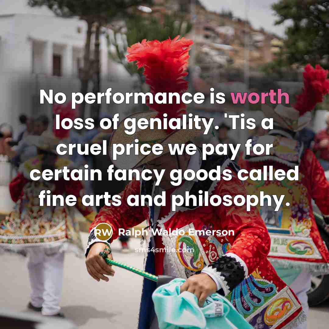 “No performance is worth loss of geniality. 'Tis a cruel…” quote by Ralph Waldo Emerson
