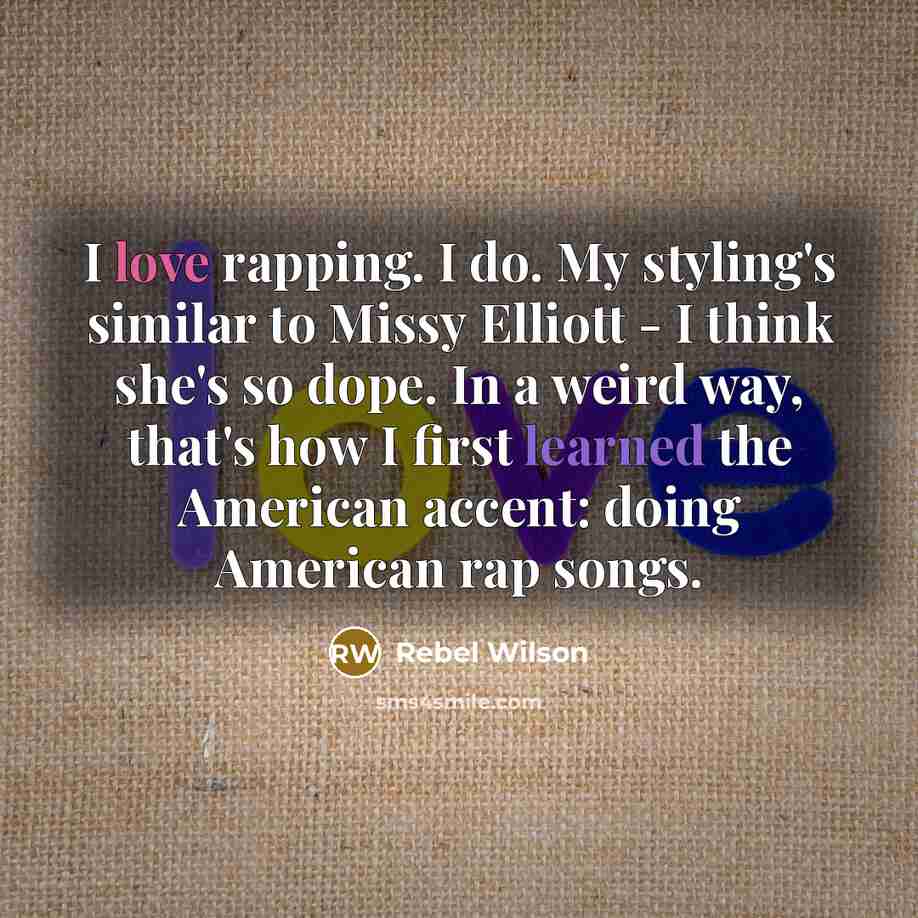 “I love rapping. I do. My styling's similar to Missy…” quote by Rebel Wilson