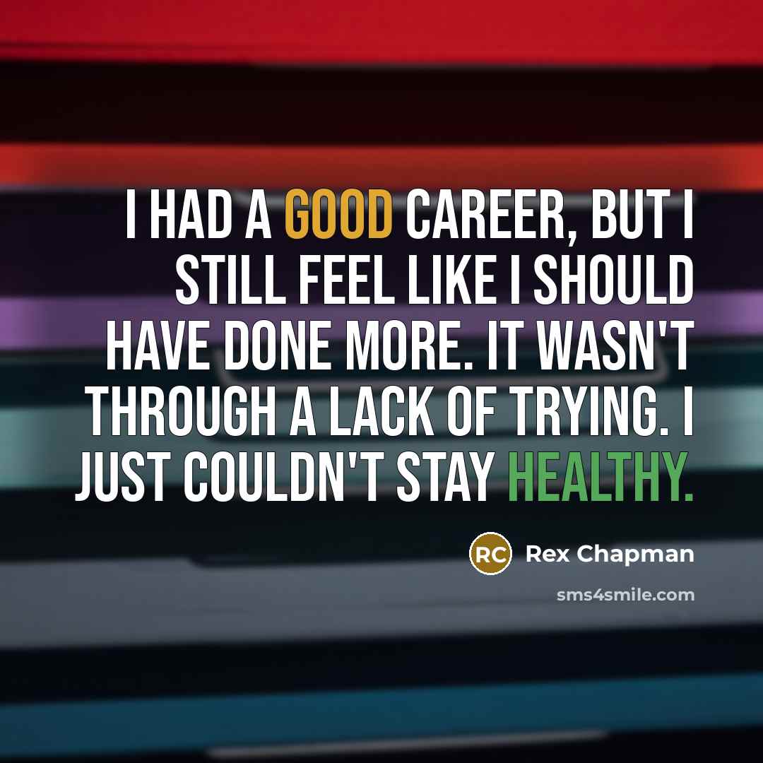 “I had a good career, but I still feel like…” quote by Rex Chapman