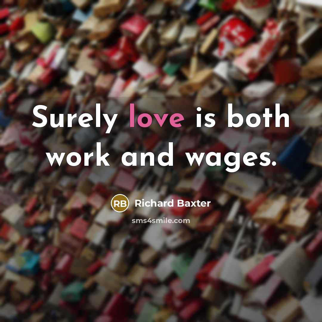 “Surely love is both work and wages.…” quote by Richard Baxter