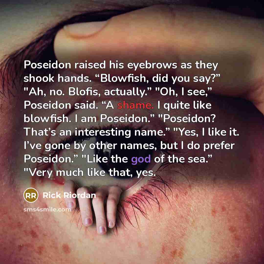 “Poseidon raised his eyebrows as they shook hands. “Blowfish, did…” quote by Rick Riordan