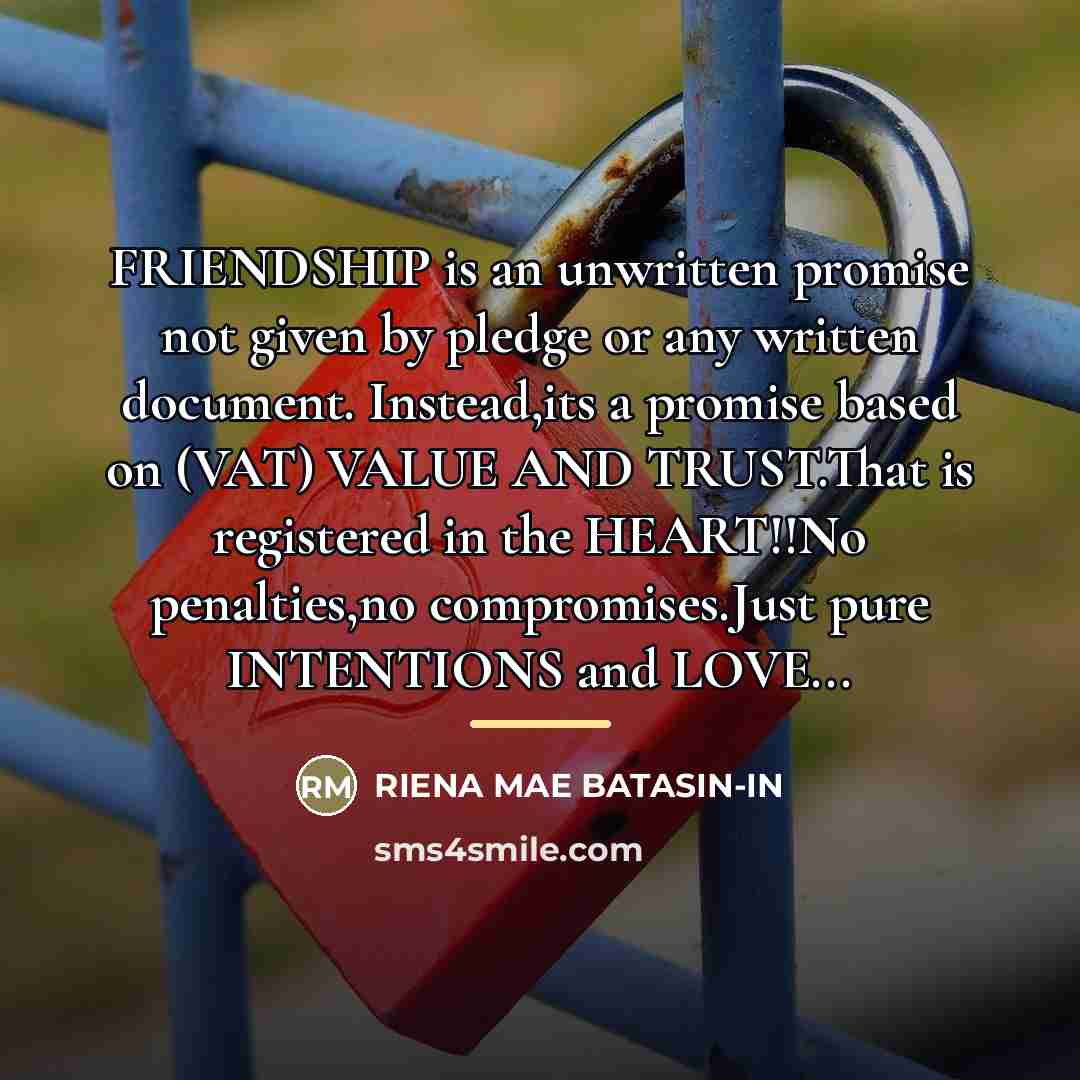 “FRIENDSHIP is an unwritten promise not given by pledge or…” quote by Riena Mae Batasin-In