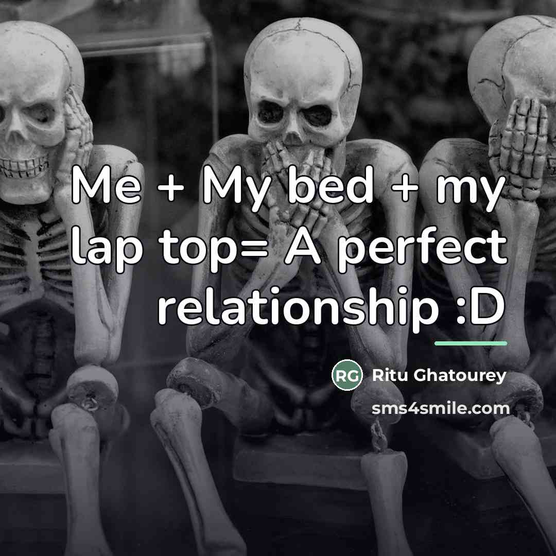 “Me + My bed + my lap top= A perfect…” quote by Ritu Ghatourey