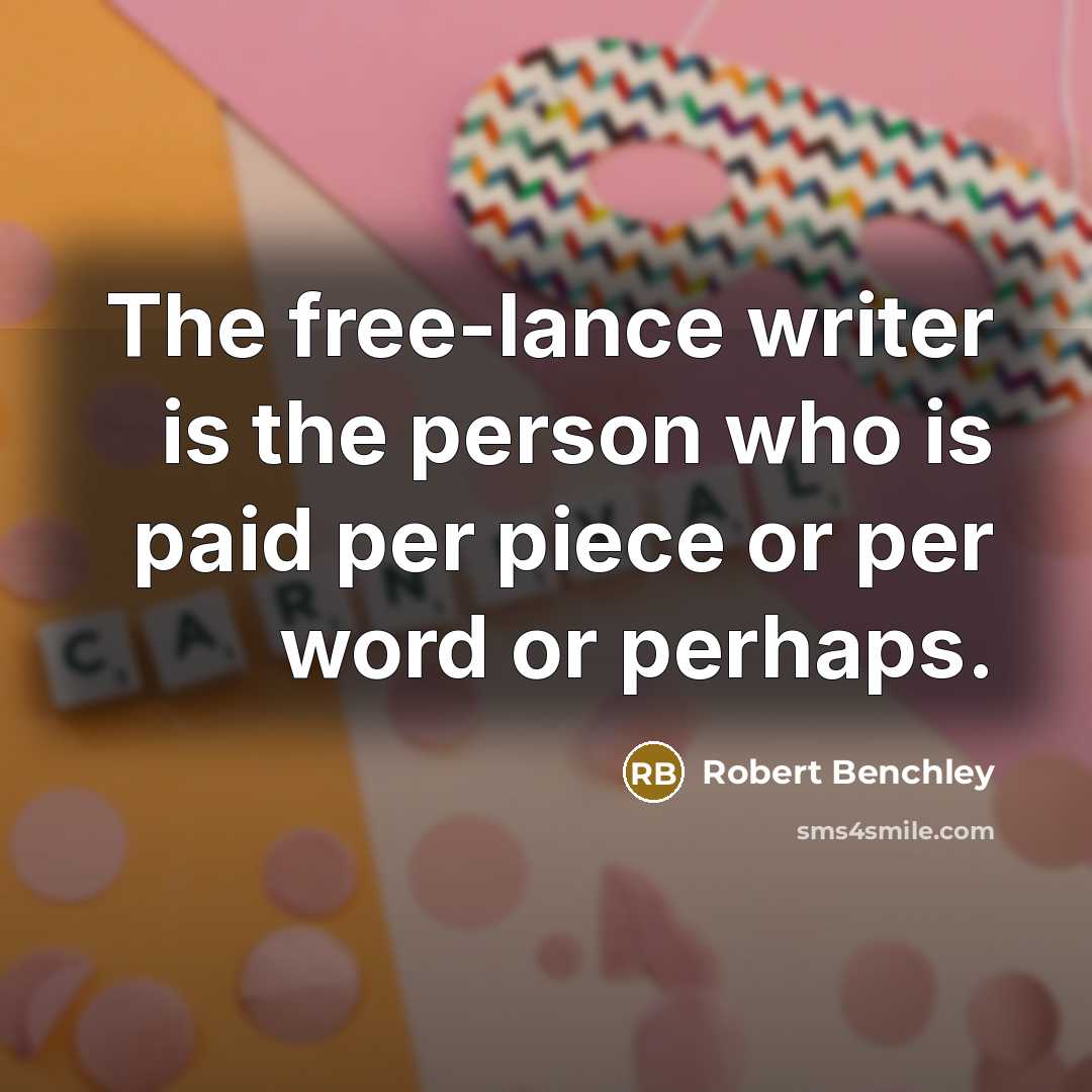 “The free-lance writer is the person who is paid per…” quote by Robert Benchley