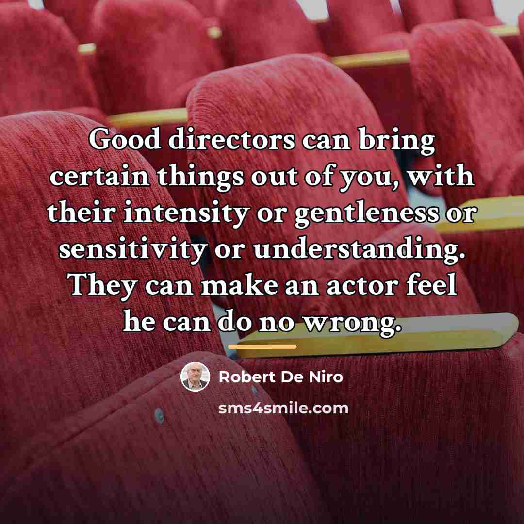 “Good directors can bring certain things out of you, with…” quote by Robert De Niro