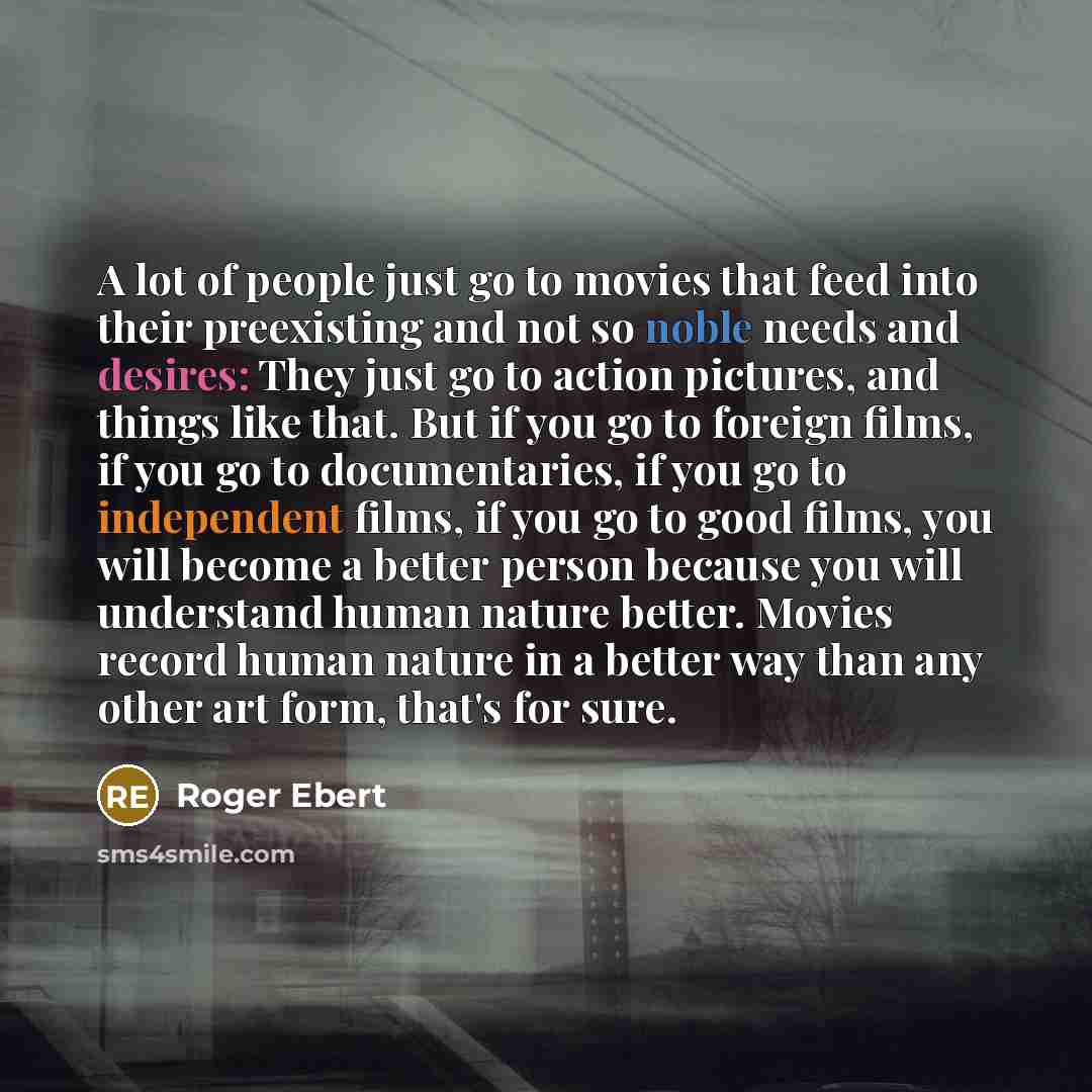 “A lot of people just go to movies that feed…” quote by Roger Ebert