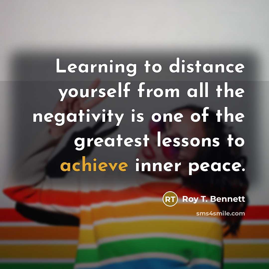“Learning to distance yourself from all the negativity is one…” quote by Roy T. Bennett