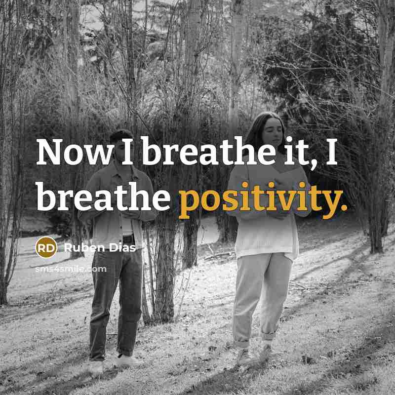 “Now I breathe it, I breathe positivity.…” quote by Ruben Dias