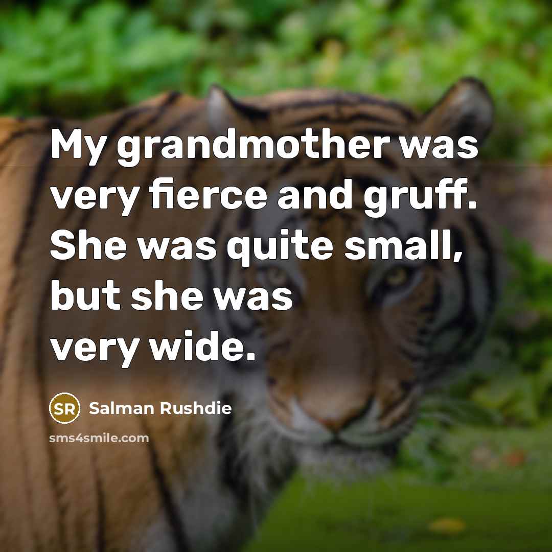 “My grandmother was very fierce and gruff. She was quite…” quote by Salman Rushdie