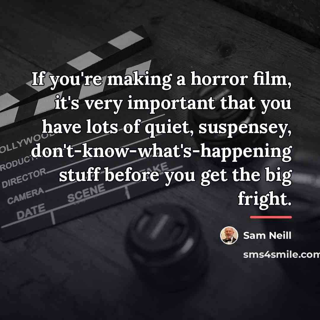 “If you're making a horror film, it's very important that…” quote by Sam Neill