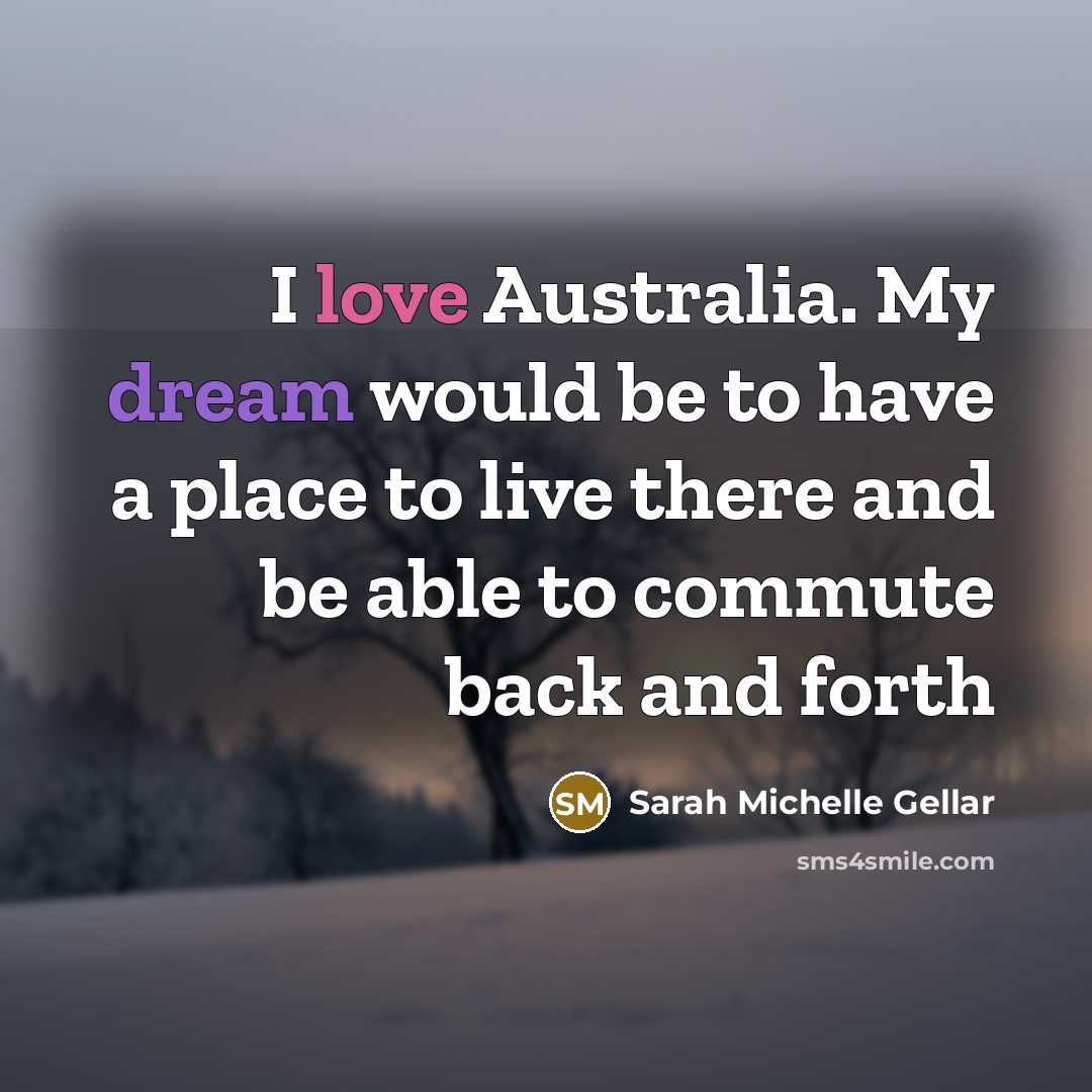 “I love Australia. My dream would be to have a…” quote by Sarah Michelle Gellar