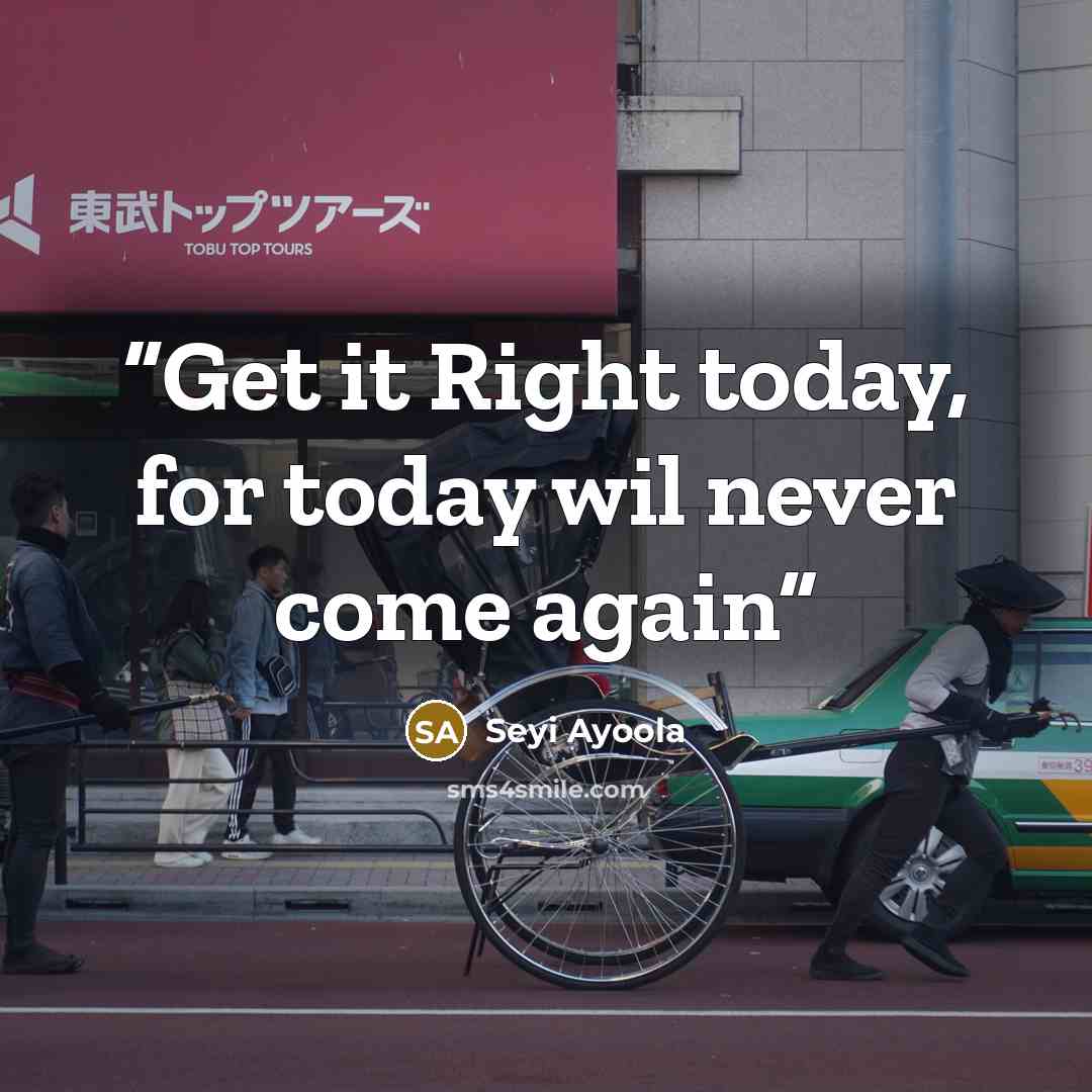 “Get it Right today, for today wil never come again” quote by Seyi Ayoola