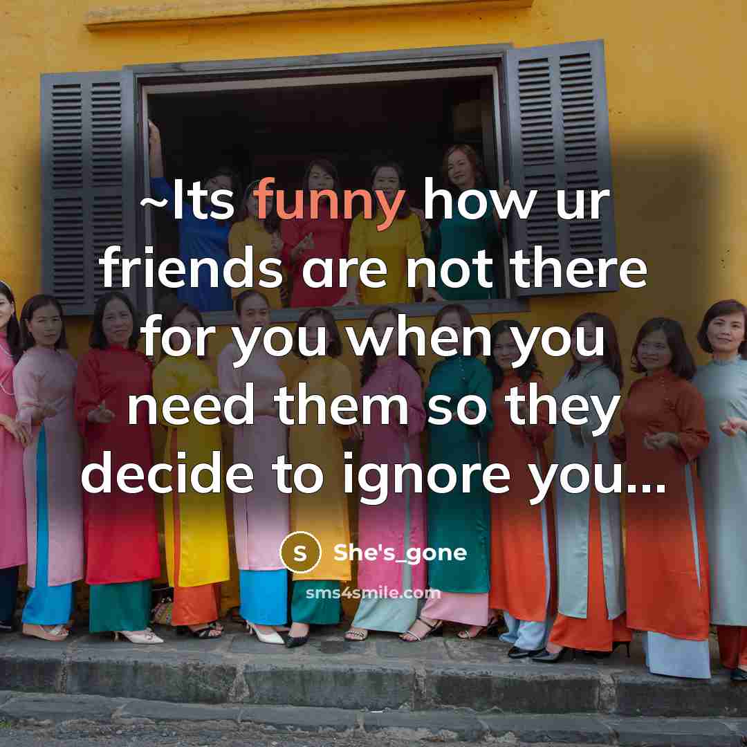 “~Its funny how ur friends are not there for you…” quote by She's_gone