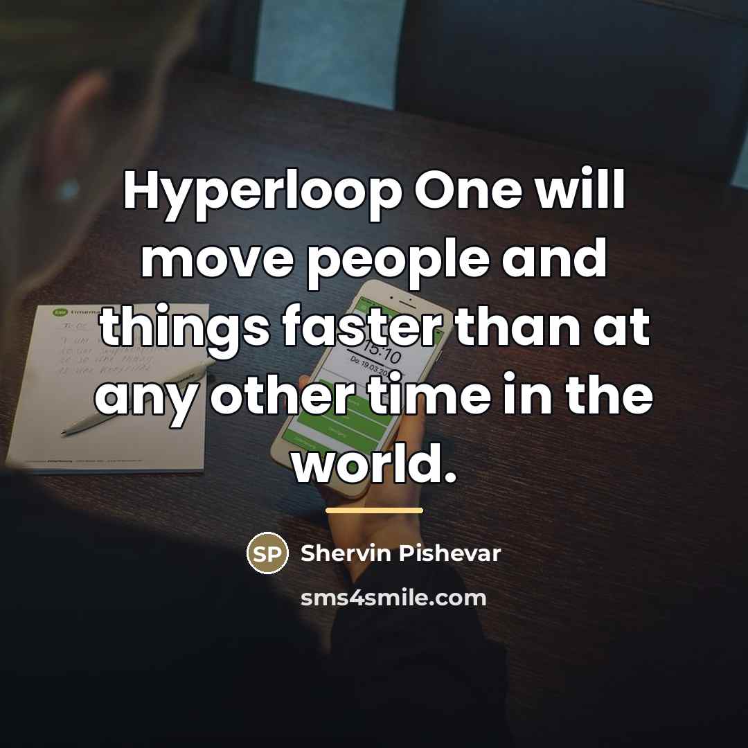 “Hyperloop One will move people and things faster than at…” quote by Shervin Pishevar