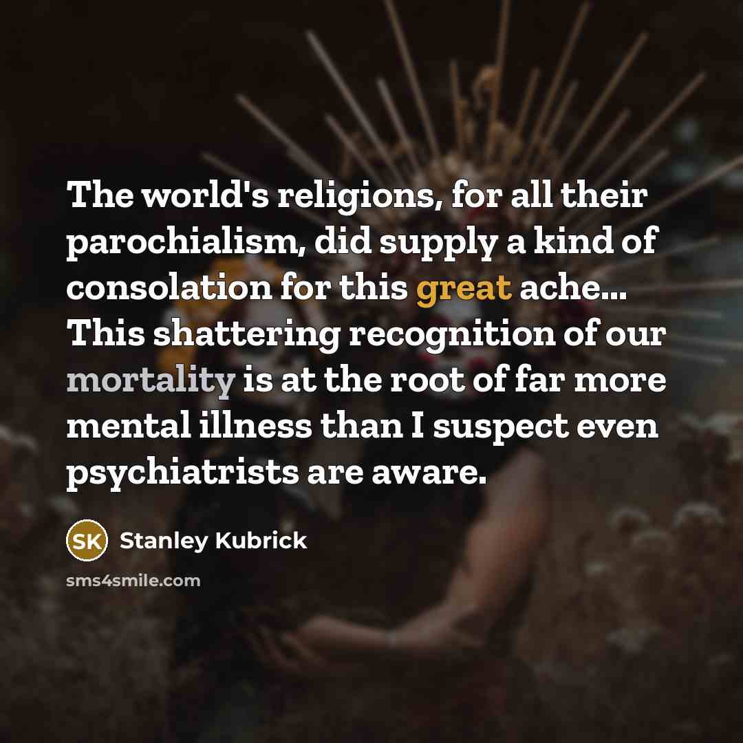 “The world's religions, for all their parochialism, did supply a…” quote by Stanley Kubrick