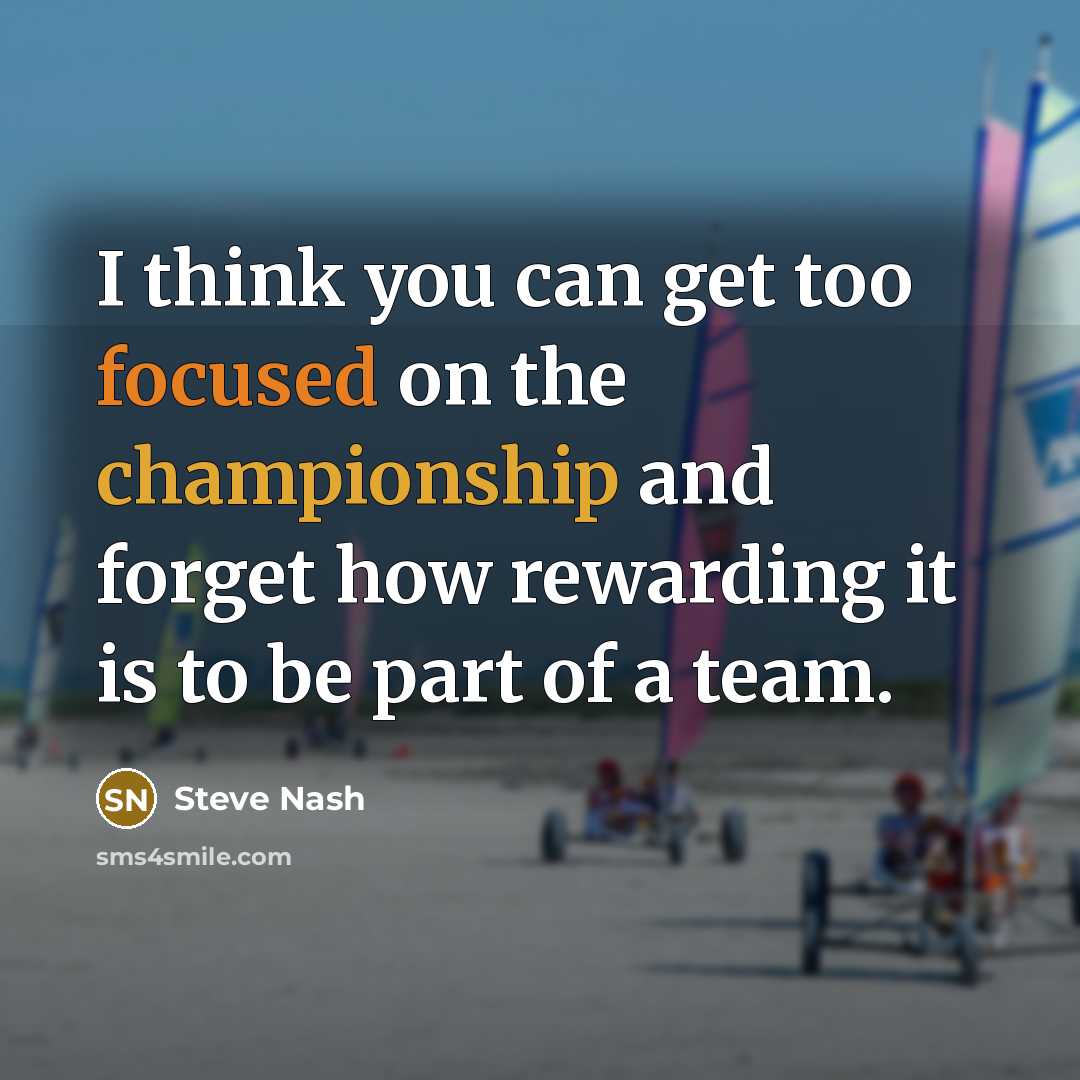 “I think you can get too focused on the championship…” quote by Steve Nash