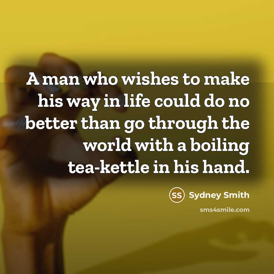 “A man who wishes to make his way in life…” quote by Sydney Smith