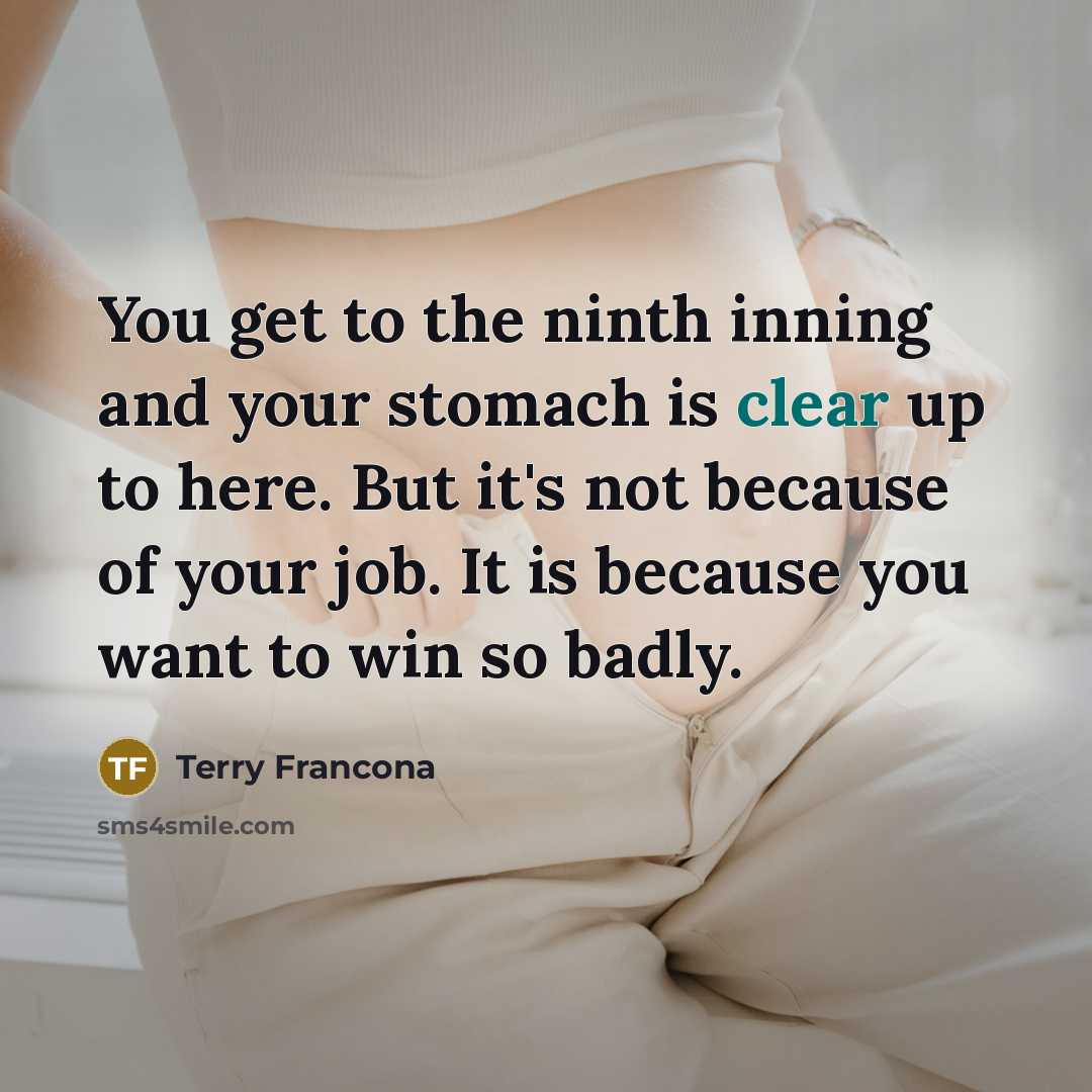 “You get to the ninth inning and your stomach is…” quote by Terry Francona