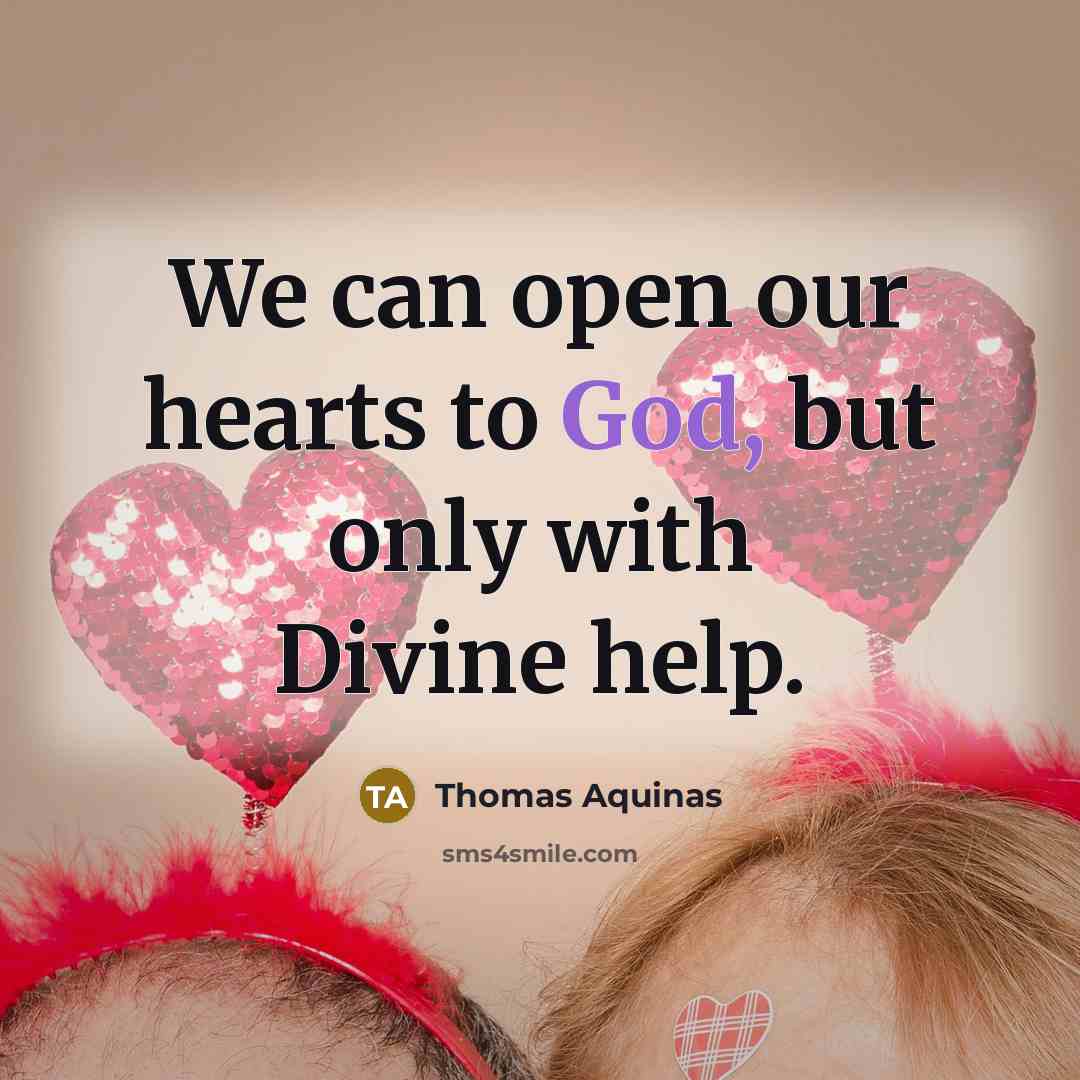 “We can open our hearts to God, but only with…” quote by Thomas Aquinas