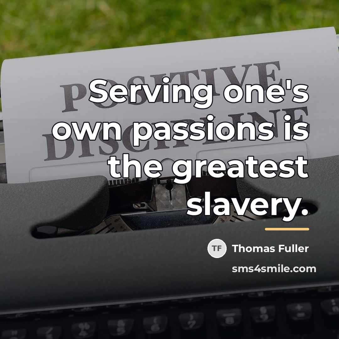 “Serving one's own passions is the greatest slavery.…” quote by Thomas Fuller