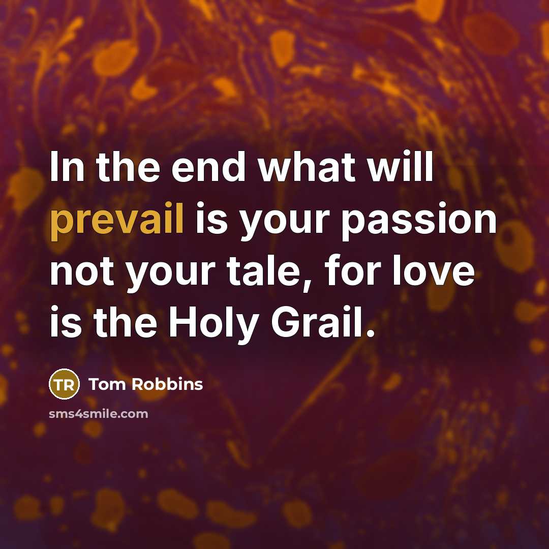 “In the end what will prevail is your passion not…” quote by Tom Robbins