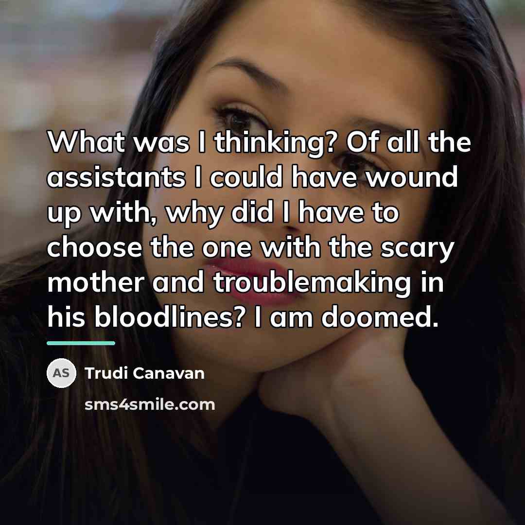 “What was I thinking? Of all the assistants I could…” quote by Trudi Canavan