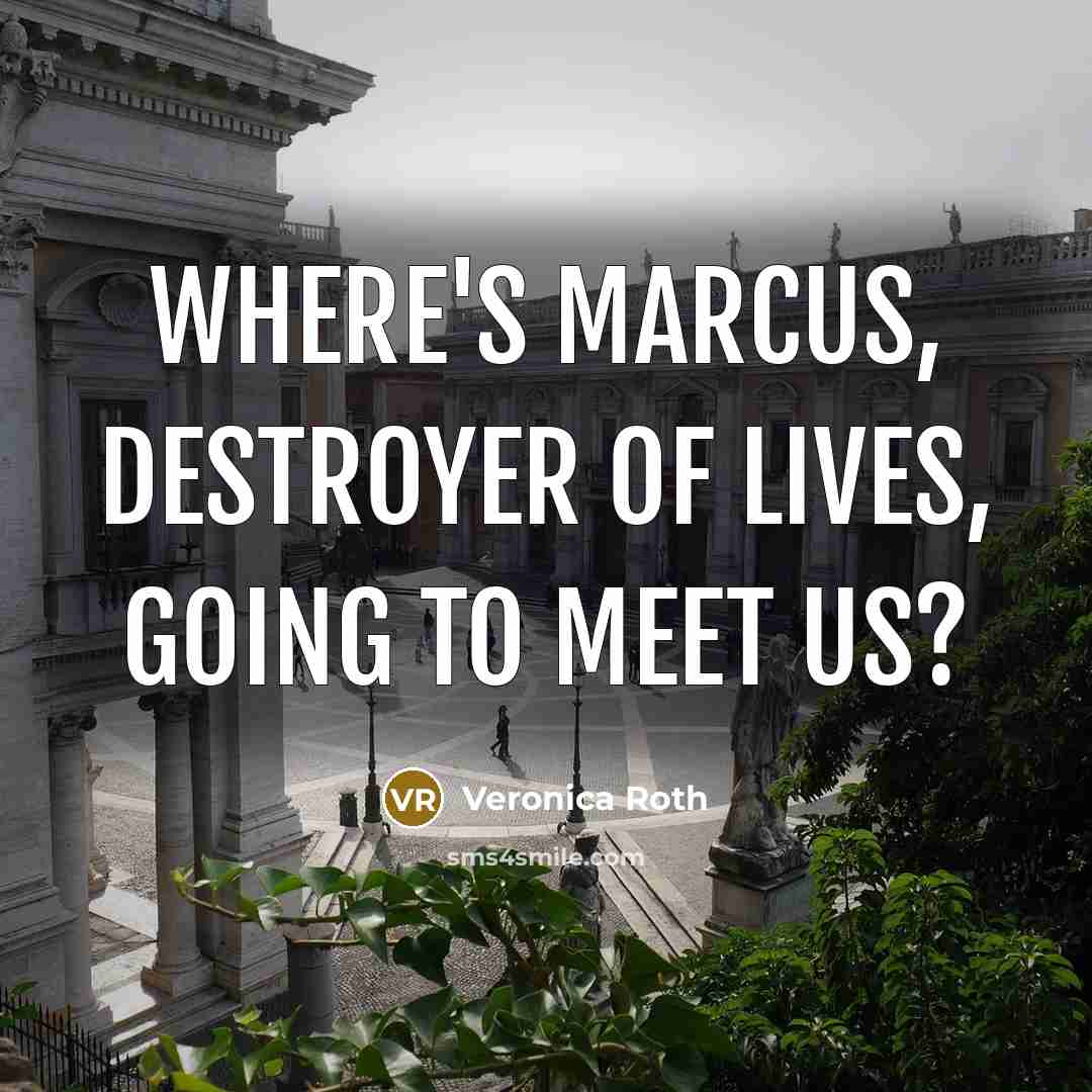 “Where's Marcus, Destroyer of Lives, going to meet us?…” quote by Veronica Roth
