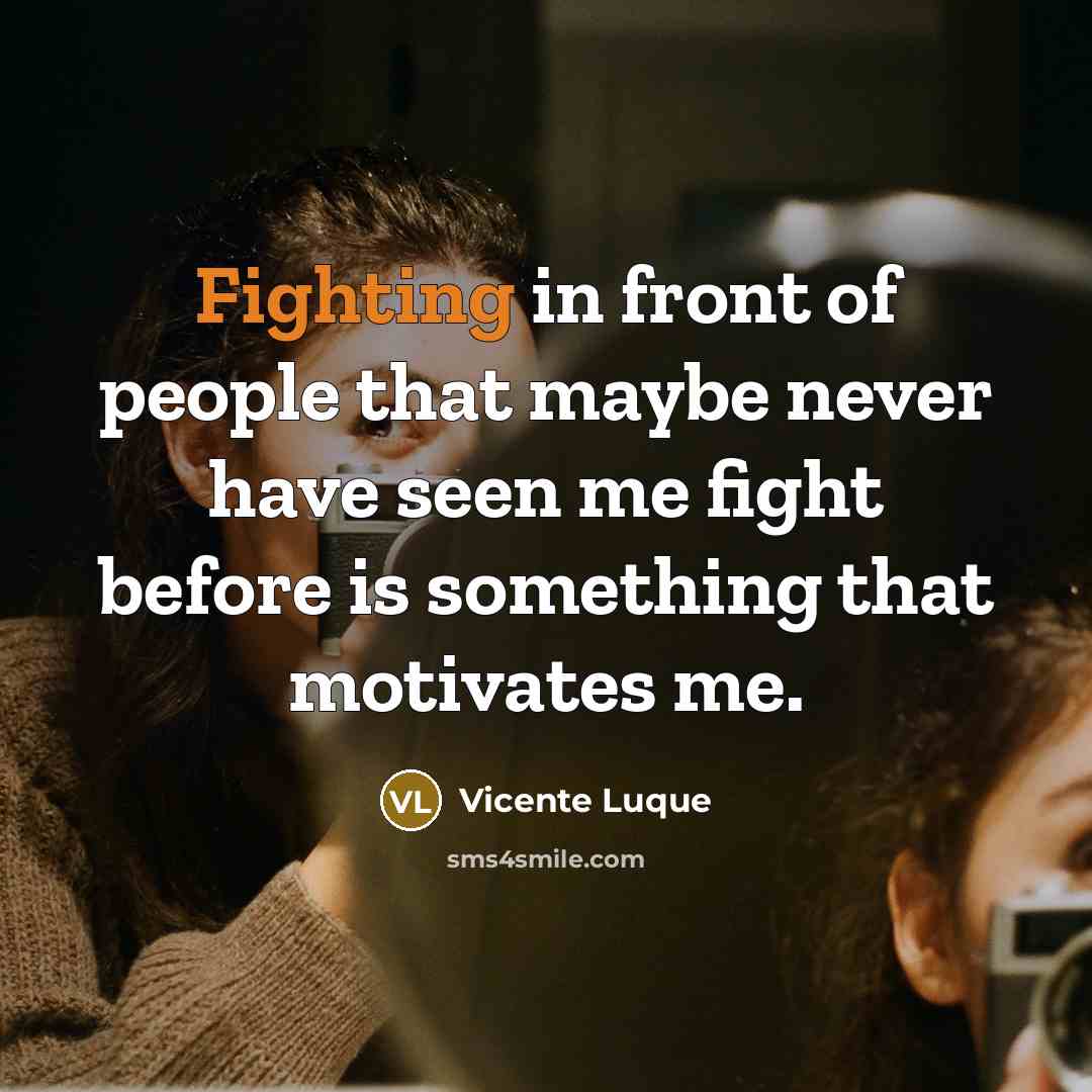 “Fighting in front of people that maybe never have seen…” quote by Vicente Luque