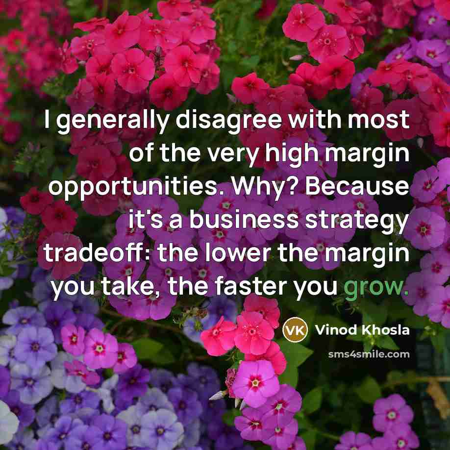 “I generally disagree with most of the very high margin…” quote by Vinod Khosla