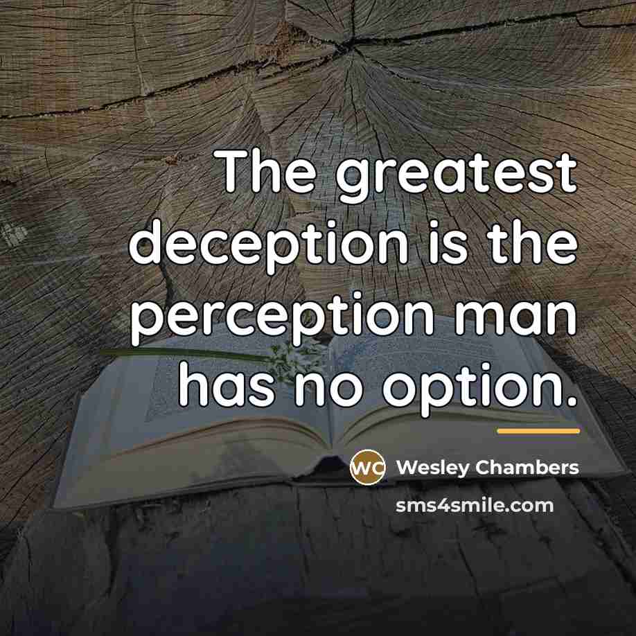 “The greatest deception is the perception man has no option.…” quote by Wesley Chambers