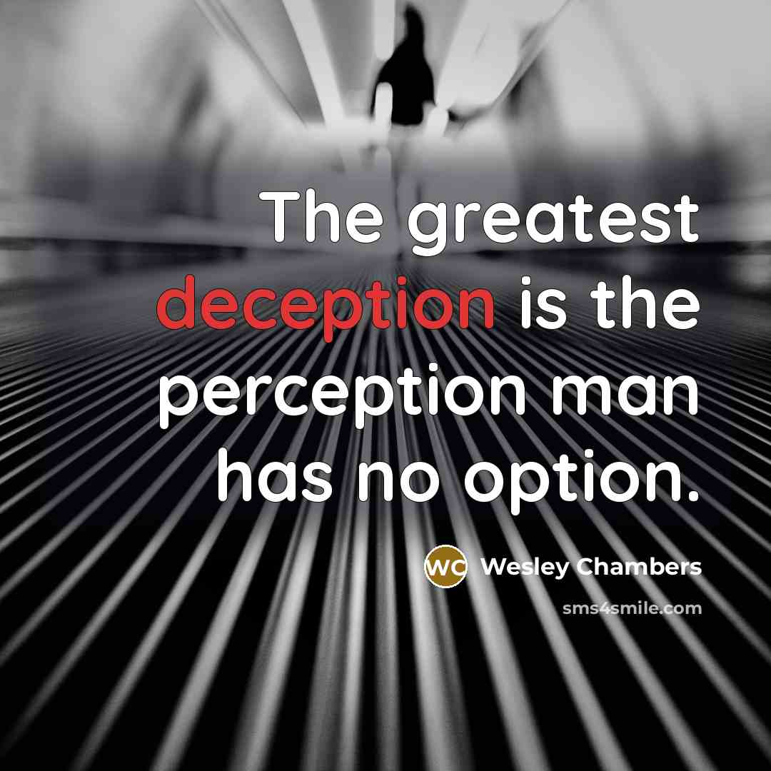 “The greatest deception is the perception man has no option.” quote by Wesley Chambers