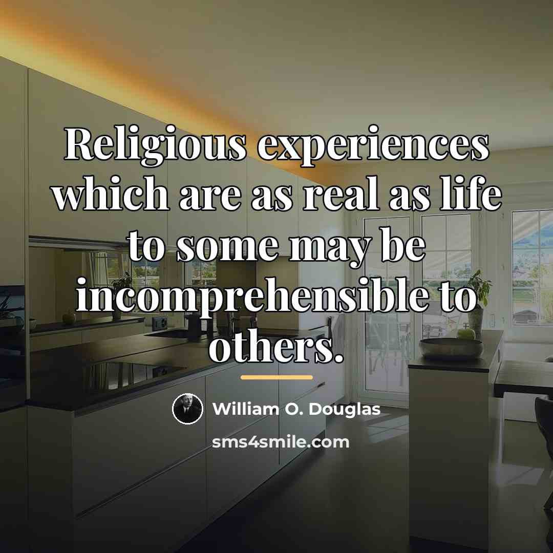 “Religious experiences which are as real as life to some…” quote by William O. Douglas