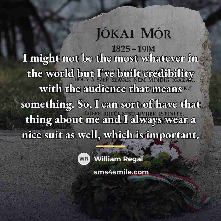 “I might not be the most whatever in the world…” quote by William Regal