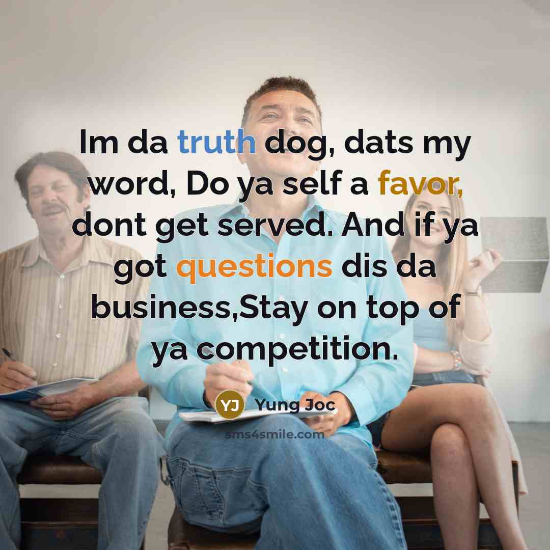 “Im da truth dog, dats my word, Do ya self…” quote by Yung Joc