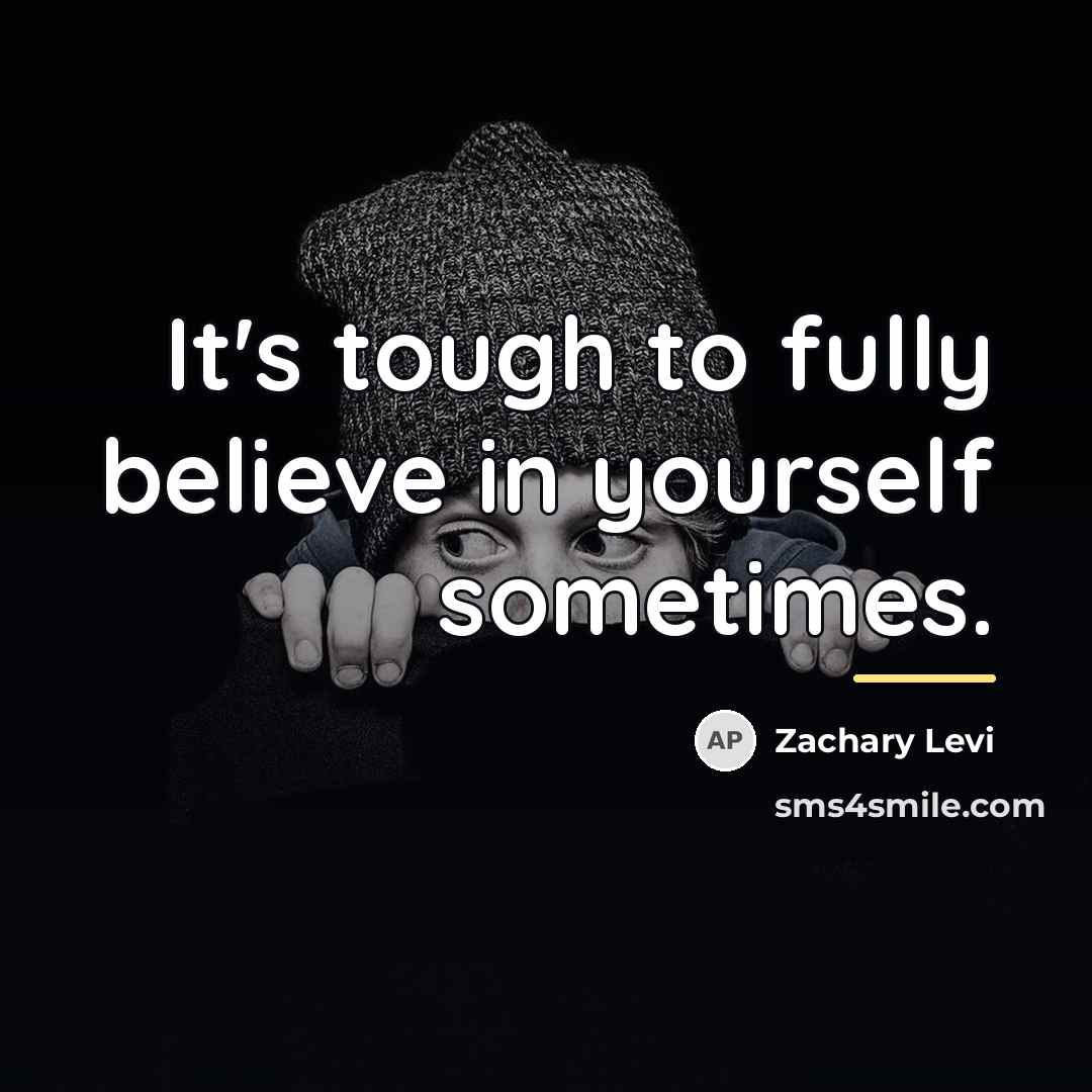 “It's tough to fully believe in yourself sometimes.…” quote by Zachary Levi