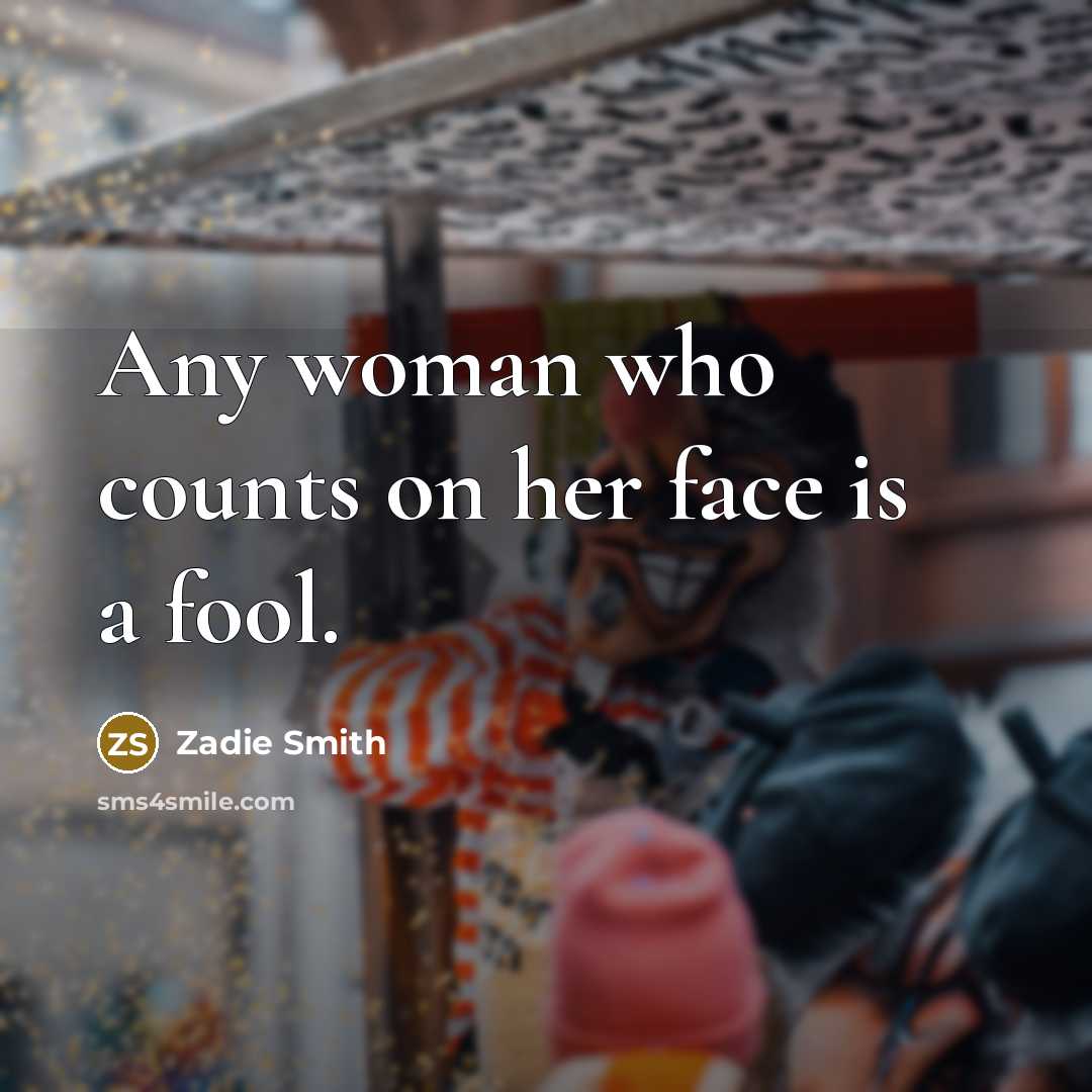 “Any woman who counts on her face is a fool.…” quote by Zadie Smith