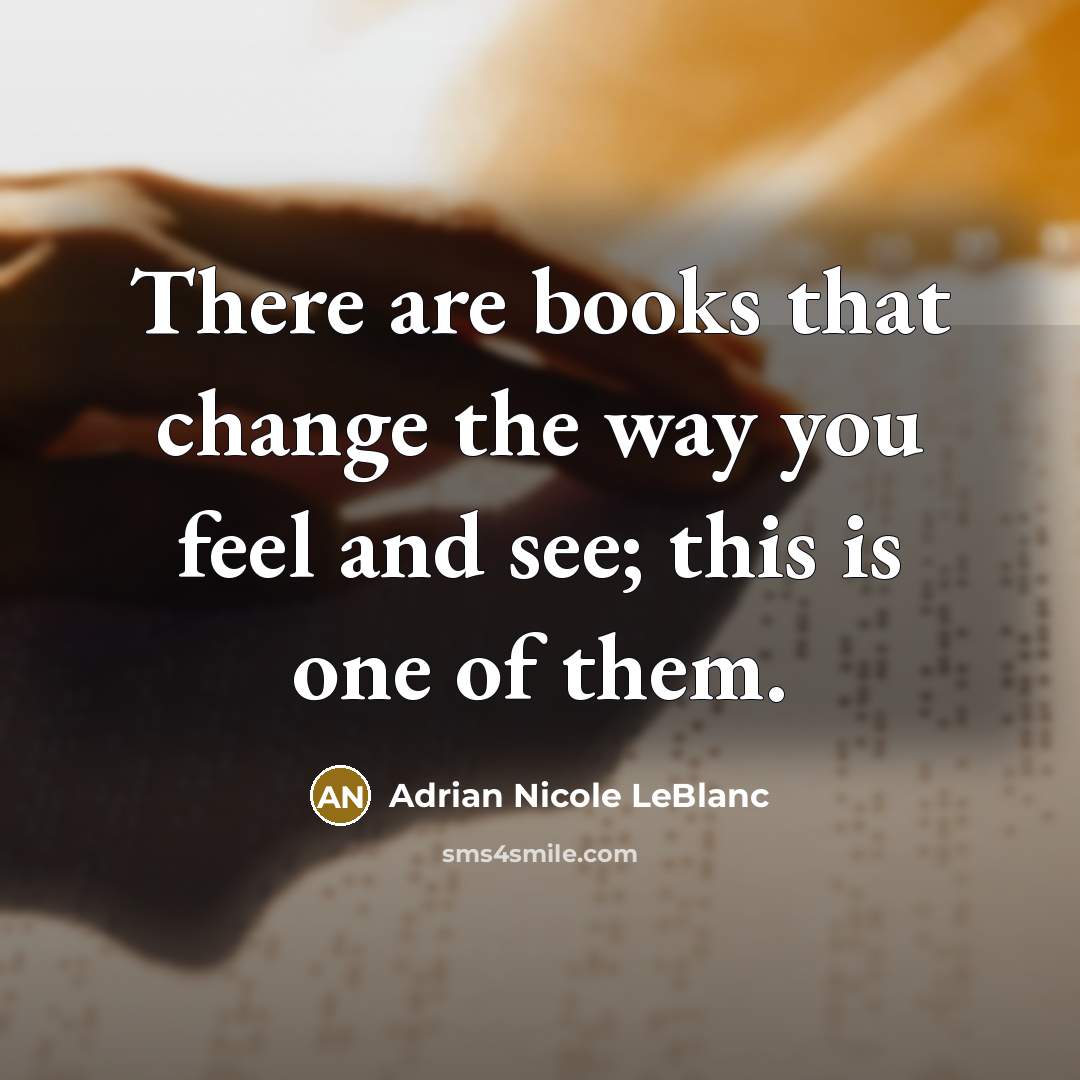 “There are books that change the way you feel and…” quote by Adrian Nicole LeBlanc