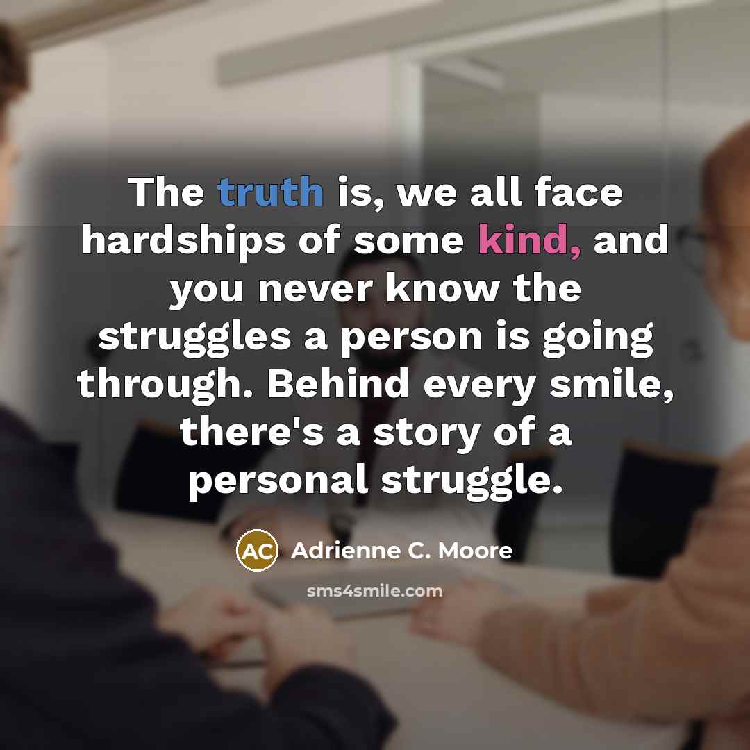 “The truth is, we all face hardships of some kind,…” quote by Adrienne C. Moore