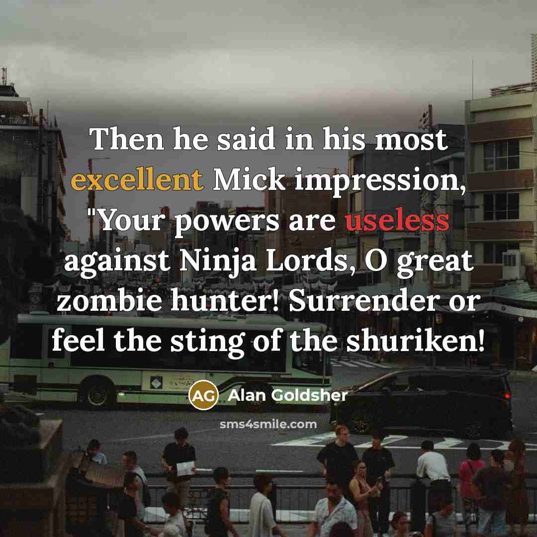 “Then he said in his most excellent Mick impression, "Your…” quote by Alan Goldsher