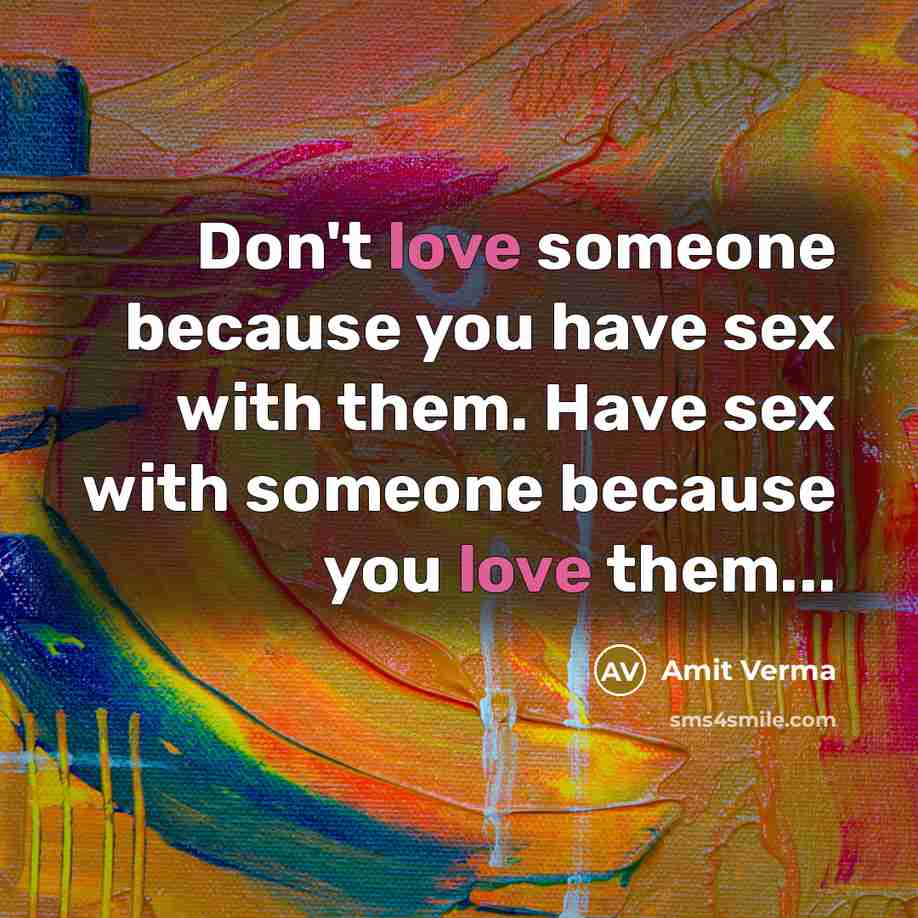 “Don't love someone because you have sex with them. Have…” quote by Amit Verma